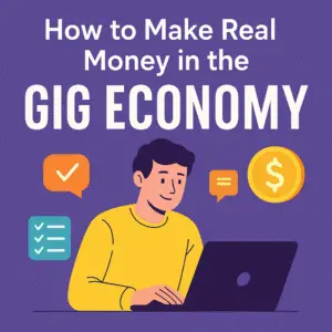 How to Make Real Money in the Gig Economy (Even If You’re Starting From Zero)